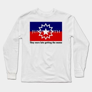 They were late getting the memo juneteenth meme t-shirt Long Sleeve T-Shirt